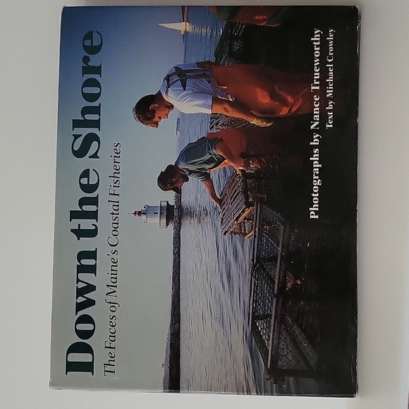 Down The Shore The Faces Of Maine's Coastal Fisheries By Nancy Trueworthy 2003 - Picture 2 of 14